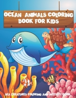 Ocean Animals Coloring Book For Kids: Sea creatures Coloring And Activity Book & Underwater Marine Life 32 Cute Seahorses, Stingray, Crabs, Jellyfish & Other Natural Sea ... for Boys & Girls B08FP9Z55V Book Cover