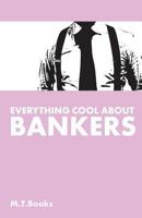 Everything Cool about Bankers 1502558238 Book Cover