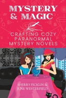 Mystery and Magic: Crafting Cozy Paranormal Mystery Novels B0CFZL1NN6 Book Cover