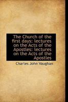 The Church of the First Days Lectures on the Acts of the Apostles 1022180932 Book Cover