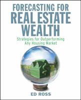 Forecasting for Real Estate Wealth: Strategies for Outperforming Any Housing Market 0470275367 Book Cover