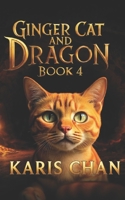 Ginger Cat and Dragon Book 4 (Ginger Cat & the Dragon Pact Saga) B0GRRD8CGC Book Cover