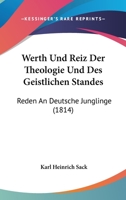 Werth Und Reiz Der Theologie Und Des Geistlichen Standes: Reden An Deutsche Junglinge (1814) 1141338297 Book Cover