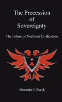 The Precession of Sovereignty: The Future of Northern Civilization B0GWCQXJSS Book Cover