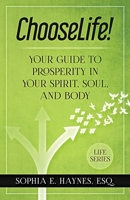 ChooseLife!: Your guide to prosperity in your spirit, soul and body 1736137212 Book Cover