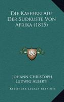 Die Kaffern Auf Der Sudkuste Von Afrika (1815) 1120457882 Book Cover