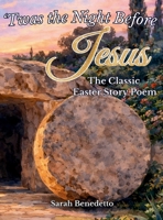 'Twas the Night Before Jesus - The Classic Easter Story Poem: From Palm Sunday to His Glorious Ascension B0GN5KGGHL Book Cover