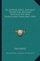 Les Auteurs Grecs, Expliques D'Apres Une Methode Nouvelle Par Deux Traductions Francaises (1876) 1166190927 Book Cover