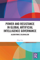 Power and Resistance in Global Artificial Intelligence Governance: Algorithmic Colonialism 1041316798 Book Cover