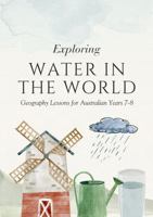 Exploring Water in the World: Geography Lessons for Australian Years 7-8 Students 1764177142 Book Cover