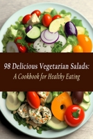 98 Delicious Vegetarian Salads: A Cookbook for Healthy Eating B0C9S7PKGB Book Cover