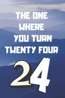The One Where You Turn Twenty four: Birthday gifts for 24 Year Old, (6x9) sketchbook, blank, 120 Pages, funny and original present for teen boys, girls, for men, women, daughter, son, girlfriend, boyf 1673844995 Book Cover