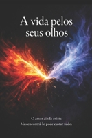 A VIDA PELOS SEUS OLHOS: Uma história sobre amor, dor e as verdades que insistimos em esconder (Portuguese Edition) B0GWYKQGQ8 Book Cover