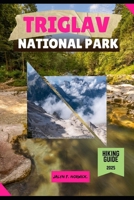 TRIGLAV NATIONAL PARK HIKING GUIDE 2025 (Trailblazer: The Ultimate Hiking Guide Series) B0FHBQGZ7H Book Cover
