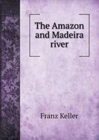 The Amazon and Madeira Rivers 114667130X Book Cover