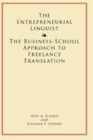 The Entrepreneurial Linguist: The Business-School Approach to Freelance Translation 0557256232 Book Cover