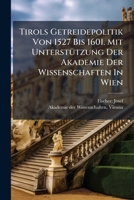 Tirols Getreidepolitik Von 1527 Bis 1601. Mit UnterstÃ1/4tzung Der Akademie Der Wissenschaften In Wien (German Edition) 1024398021 Book Cover