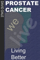 Prostate Cancer: Living Better 1693800330 Book Cover
