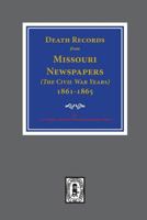 Death Records from Missouri Newspapers, 1861-1865. ( the Civil War Years ) 0893084433 Book Cover