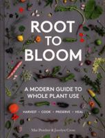 Root to Bloom: A Modern Guide to Whole Plant Use 1743793448 Book Cover