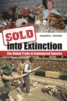 Sold Into Extinction: The Global Trade in Endangered Species 0313359393 Book Cover