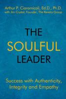 The Soulful Leader: Success with Authenticity, Integrity and Empathy 1948598124 Book Cover