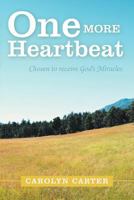 One More Heartbeat: Chosen to Receive God's Miracles 1449739350 Book Cover