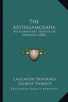 The Arthasamgraha: An Elementary Treatise of Mimamsa 1166938999 Book Cover