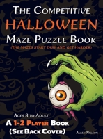 The Competitive Halloween Maze Puzzle Book: A 1-2 Player Book Where the Mazes Start Easy and Get Harder (See Back Cover) - Ages 8 to Adult (Allen's Competitive Maze Books) 1989842704 Book Cover