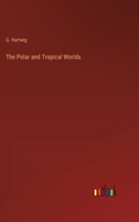 The Polar and Tropical Worlds 3368134167 Book Cover