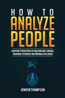 How to Analyze People: Learn How to Read People by Analyzing Body Language, Behavioral Psychology and Emotional Intelligence 1955617945 Book Cover