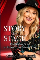 Story to Stage: The Badass Guide to Rising from Pain to Power B0GY5XYC4C Book Cover