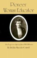 Pioneer Woman Educator: The Progressive Spirit of Annie Webb Blanton (Centennial Series of the Association of Former Students, Texas a & M University) 0890965552 Book Cover