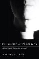 The Assault on Priesthood: A Biblical and Theological Rejoinder 1610972929 Book Cover