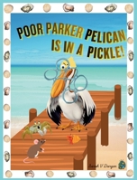 Poor Parker Pelican Is In A Pickle: Molly Mouse, Hermit Crab, and Ghost Crab try to free Parker Pelican's beak from trash B0GFT1HJDF Book Cover