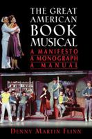 The Great American Book Musical: A Manifesto, Monograph, and Manual 0879103620 Book Cover