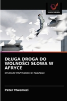 DŁUGA DROGA DO WOLNOŚCI SŁOWA W AFRYCE: STUDIUM PRZYPADKU W TANZANII 620367978X Book Cover