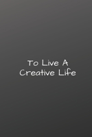 To Live a Creative Live : Notebook: 120 Sheets of Lined Cream Paper, Medium Ruled, 6 X 9 Inches 1678300306 Book Cover