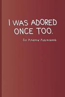 I Was Adored Once Too. Sir Andrew Aguecheek: A quote from "Twelfth Night" by William Shakespeare 1797818309 Book Cover