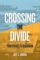 Crossing the Divide: From Benares to Boardroom 173381020X Book Cover