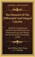 The Elements Of The Differential And Integral Calculus: Based On Kurzgefasstes Lehrbuch Der Differential Und Integralrechnung, Von Walther Nernst Und Arthur Schoenflies 1165234084 Book Cover