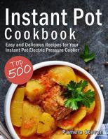 Instant Pot Cookbook: Top 500 Easy and Delicious Recipes for Your Instant Pot Electric Pressure Cooker 1731563108 Book Cover