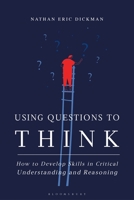 Using Questions to Think: How to Develop Skills in Critical Understanding and Reasoning 1350177725 Book Cover
