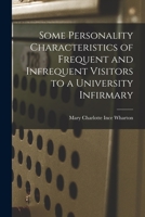 Some Personality Characteristics of Frequent and Infrequent Visitors to a University Infirmary 1014964377 Book Cover