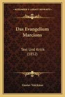 Das Evangelium Marcions: Text Und Kritik (1852) 1167594622 Book Cover