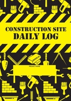 Construction Site Daily Log: Construction Superintendent Daily Log Book | Jobsite Project Management Report, Site Book, Labourer Notebook Diary, Tasks, Schedules 1653503971 Book Cover