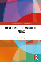 Unveiling the Magic of Films (Routledge Advances in Film Studies) 1032711671 Book Cover