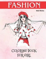 Fashion Coloring Book for Girl: Fashion Coloring Book For Girls Ages 8-12 B099WQYYGR Book Cover