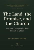 The Land, the Promise, and the Church: A Theological Refutation of Christian Zionism B0HCKCNNG5 Book Cover