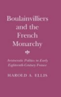 Boulainvilliers and the French Monarchy: Aristocratic Politics in Early 18th Century France 0801421306 Book Cover